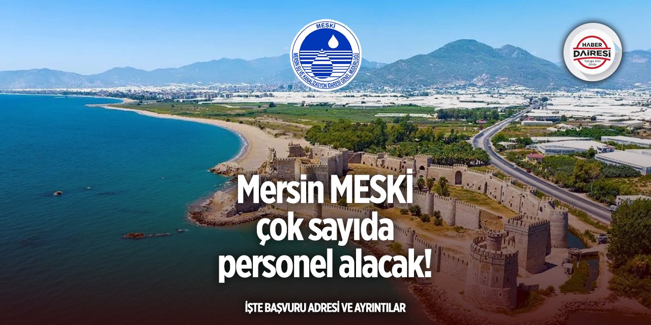 Mersin Su ve Kanalizasyon İdaresi MESKİ yeni personeller alacak