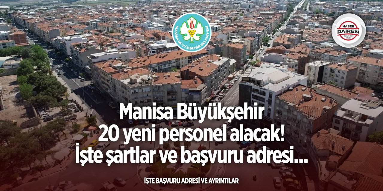 Manisa Büyükşehir Belediyesi 20 kişiyi işe alacak! Başvurular başladı