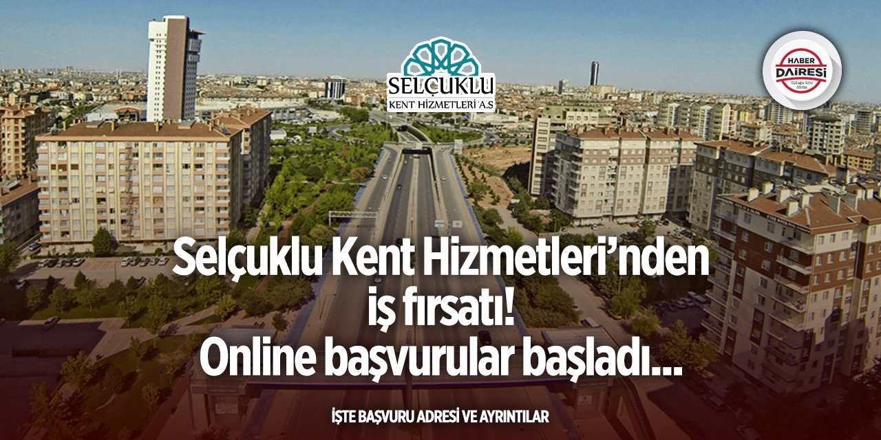 Selçuklu Kent Hizmetleri yeni iş ilanları yayınladı! Başvurular başladı