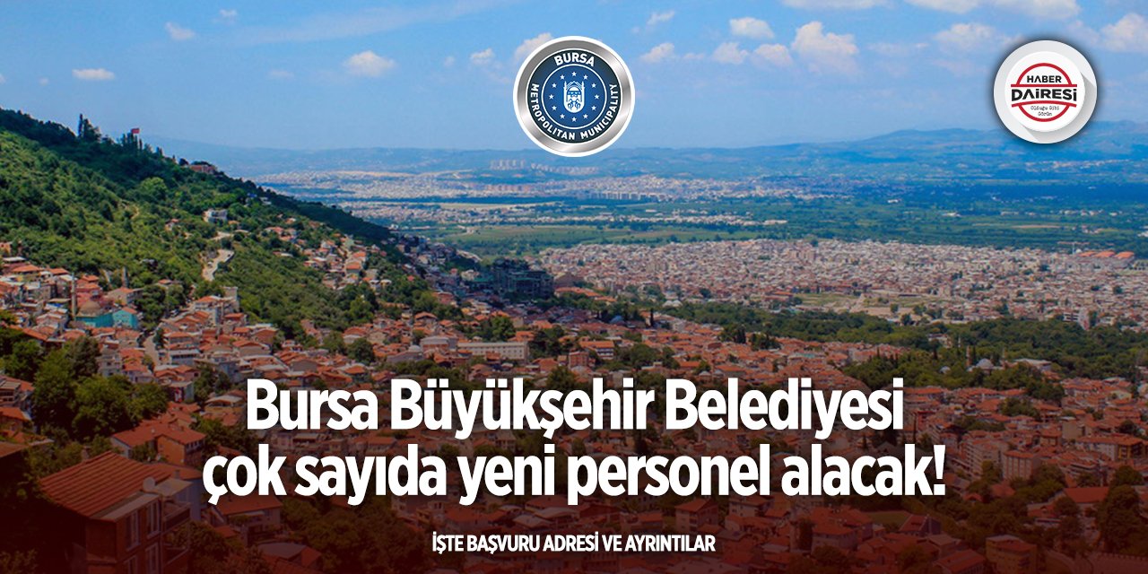 Bursa Büyükşehir Belediyesi iş ilanları yayınladı! Başvurular başladı