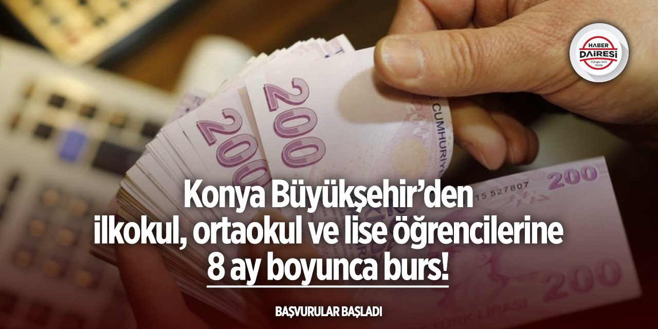 Konya Büyükşehir öğrencilere 8 ay boyunca burs verecek! Başvurular başladı