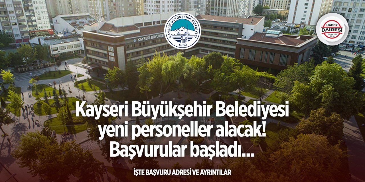 Kayseri Büyükşehir Belediyesi 2025 personel alımı! Başvurular başladı