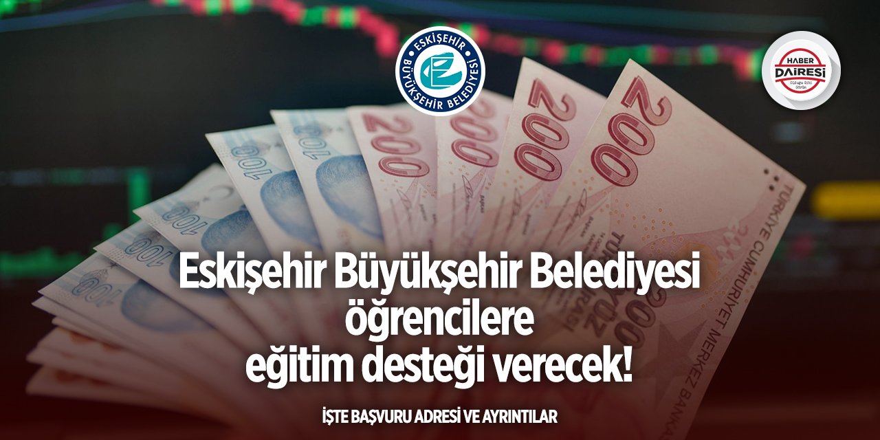 Eskişehir Büyükşehir Belediyesi eğitim desteği başvurusu 2025 TIKLA BAŞVUR