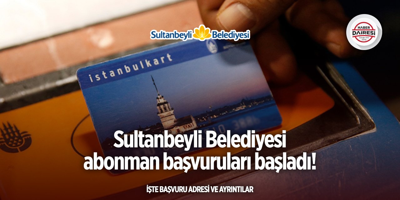 Sultanbeyli Belediyesi abonman başvurusu 2025 TIKLA BAŞVUR