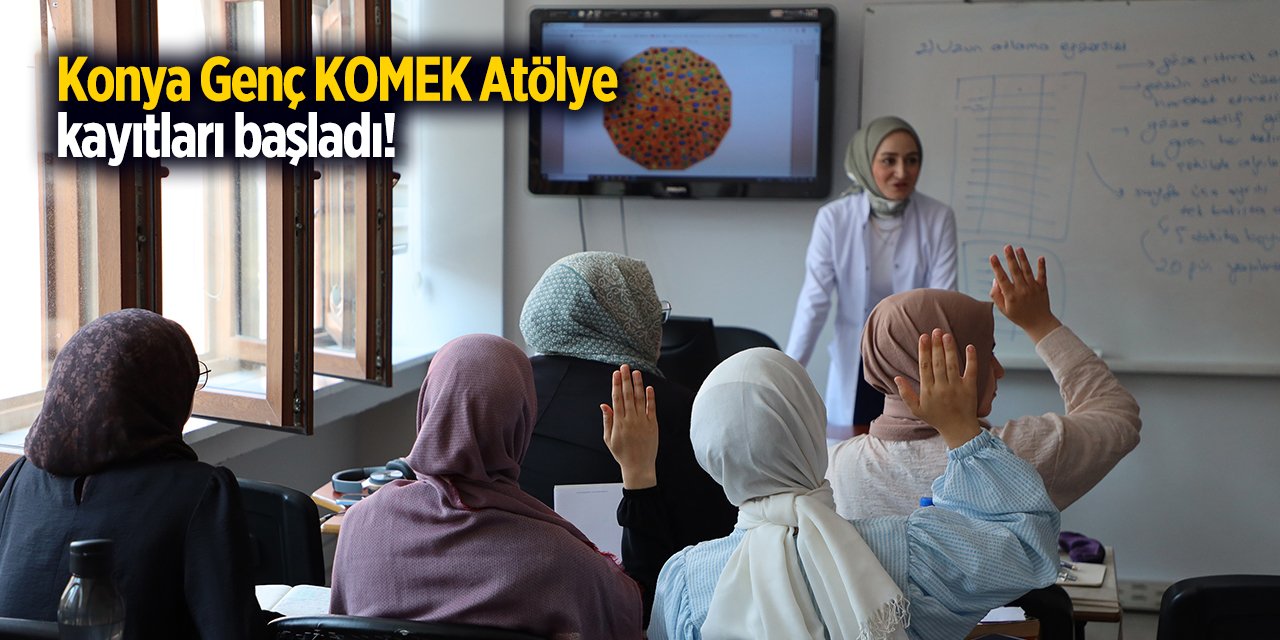Konya Genç KOMEK Atölye 2025 kayıt başvurusu başladı