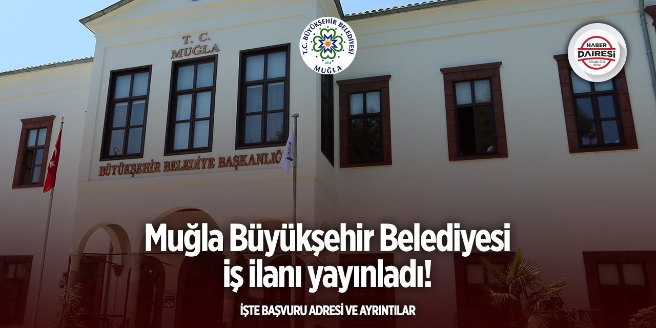 Muğla Büyükşehir Belediyesi 5 kişiyi işe alacak! İşte şartlar