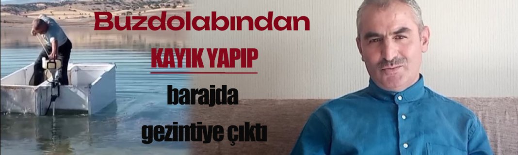 Buzdolabından kayık yapıp barajda gezintiye çıktı