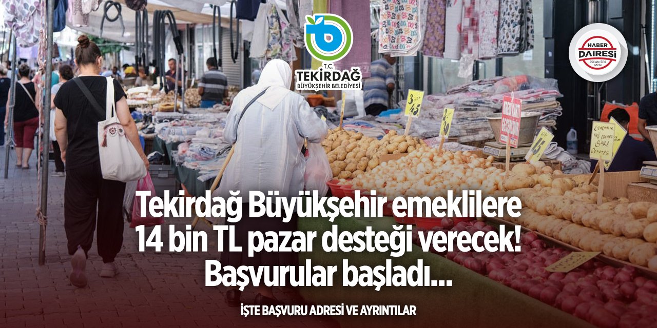 Tekirdağ Büyükşehir Belediyesi emekli pazar desteği başvurusu 2025 TIKLA BAŞVUR