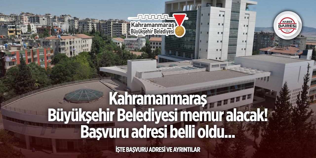Kahramanmaraş Büyükşehir Belediyesi memur alımı 2025