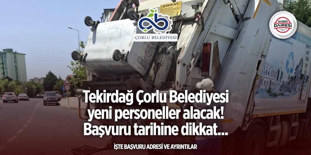 Tekirdağ Çorlu Belediyesi iş ilanları yayınladı! 2025