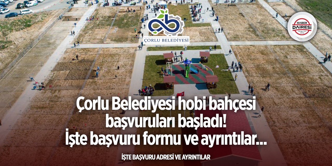 Çorlu Belediyesi hobi bahçesi başvuru 2025