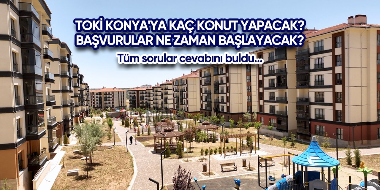 Konya’ya 13 bin yeni TOKİ konutu geliyor