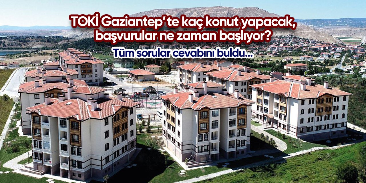 Gaziantep TOKİ başvurusu 2025 | 13 bin yeni konut yapılacak