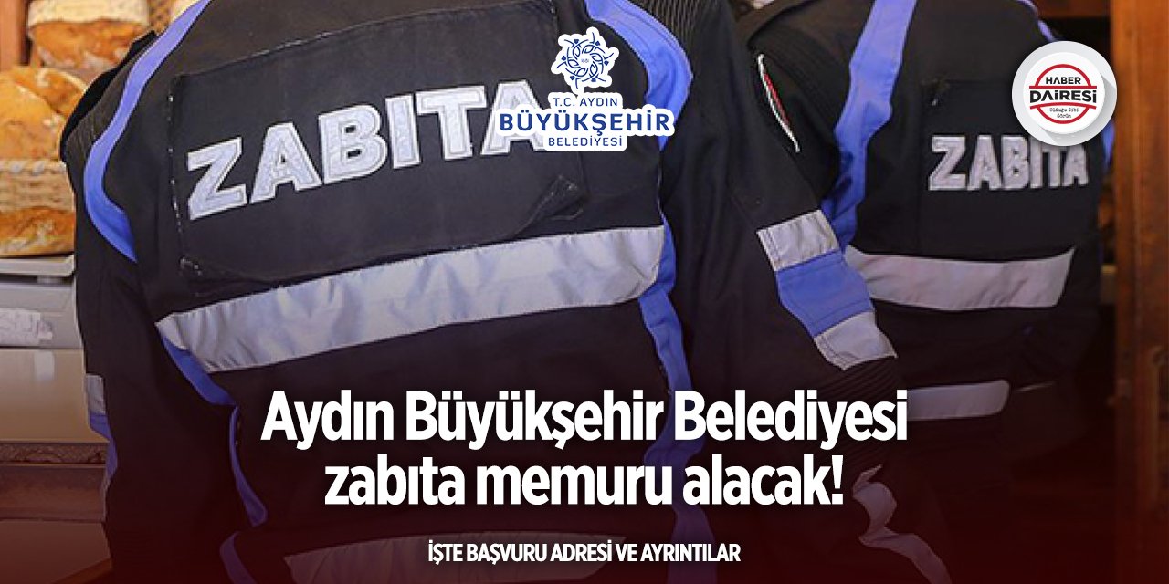 Aydın Büyükşehir Belediyesi zabıta alımı yapacak! 2025