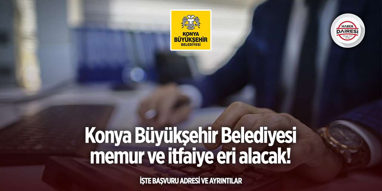 Konya Büyükşehir Belediyesi memur - itfaiye eri alımı 2025 - 2026