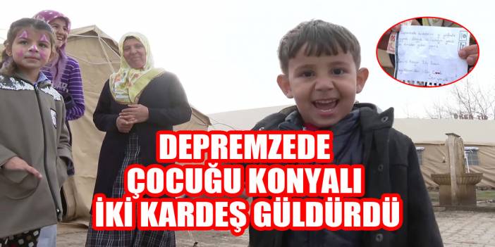 Depremzede çocuk ve ailesinin yüzünü Konyalı kardeşler güldürdü