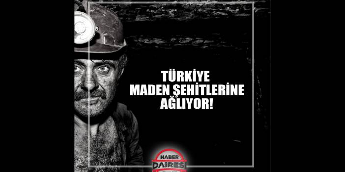 Türkiye maden şehitlerine ağlıyor