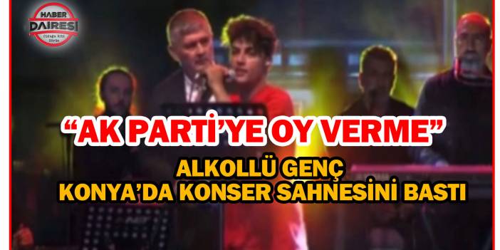 Alkollü genç Konya'da konser sahnesini bastı
