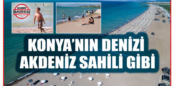 Konya'nın denizi Akdeniz sahilleri gibi