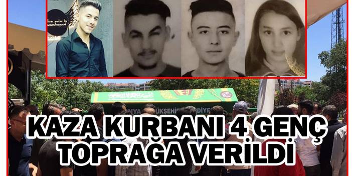 Konya Beyşehir yolundaki kazada ölen 4 genç toprağa verildi
