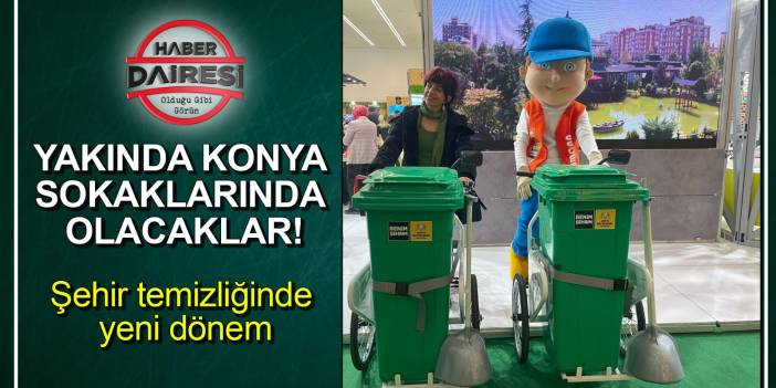 Yakında Konya sokaklarında olacaklar! Şehir temizliğinde yeni dönem