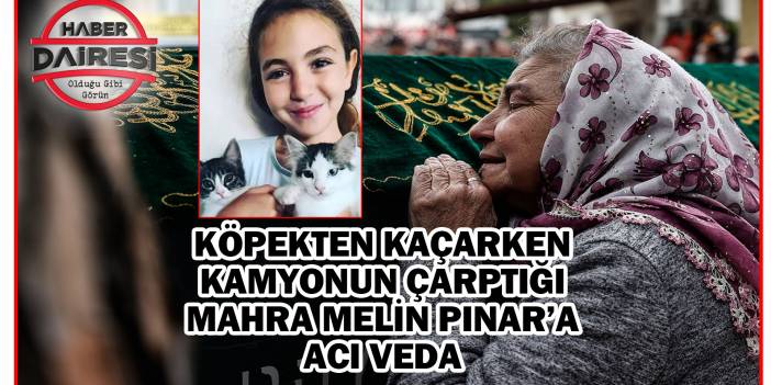 Köpekten kaçarken kamyonun çarptığı Mahra Melin Pınar’a acı veda