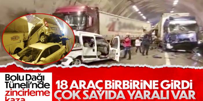 Bolu Tüneli savaş alanına döndü! 18 araç birbirine girdi, çok sayıda yaralı var