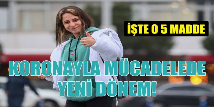 Bakan Koca, koronavirüsle mücadelede yeni dönemi 5 maddeyle açıkladı