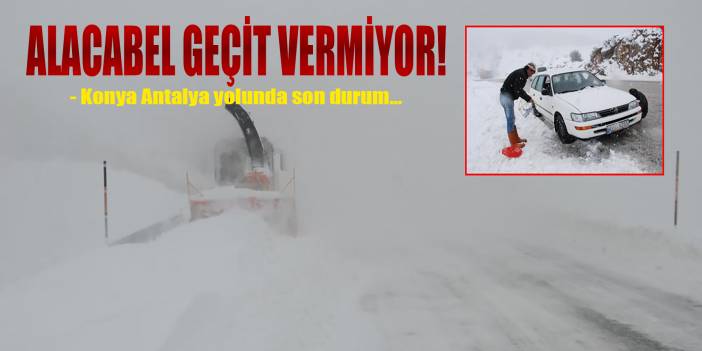 Alacabel'de kar kalınlığı 1 metreyi aştı, ekipler Konya yolunu açık tutmaya çalışıyor