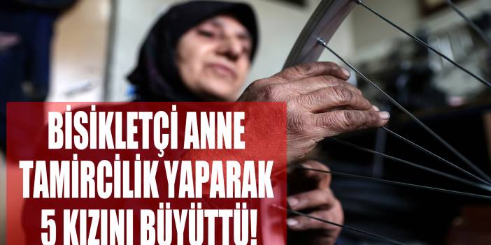 Hatice Aydınlı, bisiklet tamirciliği yaparak 5 kızını büyüttü
