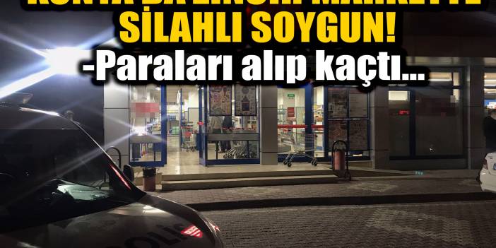 Konya’da zincir markette silahlı soygun! Paraları alıp kaçtı