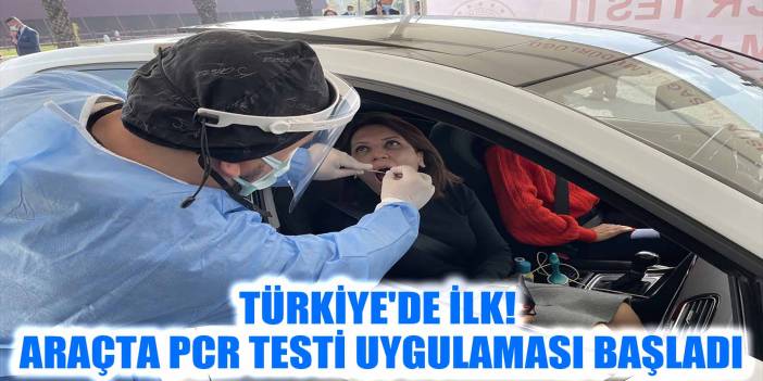 Türkiye'de ilk! Araçta PCR testi uygulaması başladı