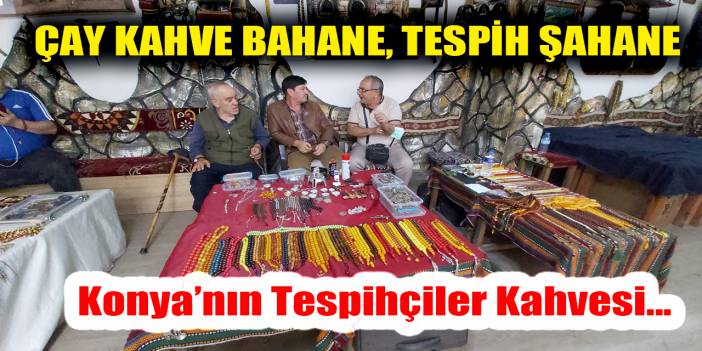 Konya’daki bu kahvehane benzerlerinden çok farklı