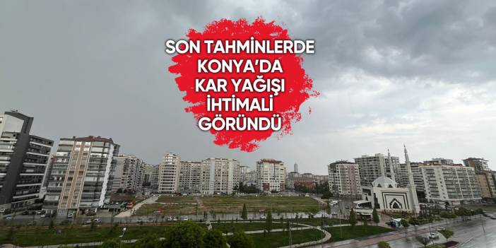 Sıcaklığın 10 derece düşeceği Konya’ya kar yağabilir