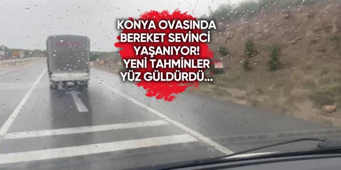 Konya’nın yağmur hasreti bitti! Günlerce sürecek