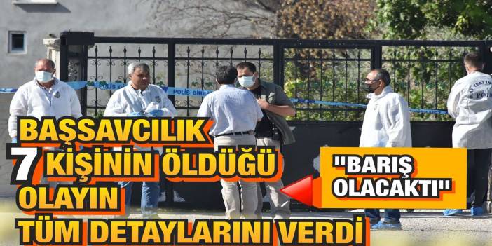 Konya'da 7 kişinin öldürüldüğü olaya dair Başsavcılık açıklama yaptı: 10 gözaltı var