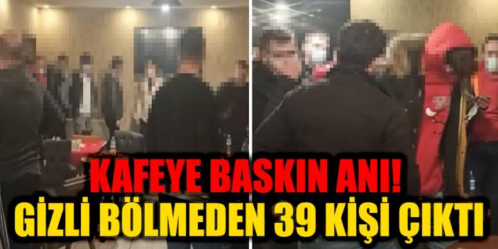 Konya neden kırmızı listede? Cevabı, kafenin gizli bölmesinden çıkan 39 kişi verdi