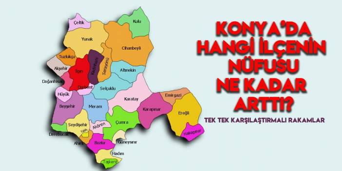 Konya’da hangi ilçelerin nüfusu ne kadar arttı?