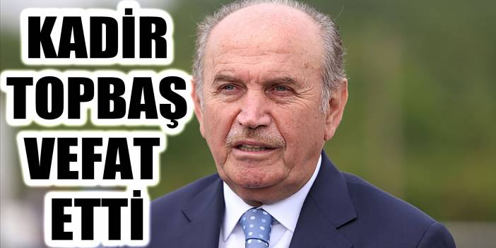 Kadir Topbaş hayatını kaybetti