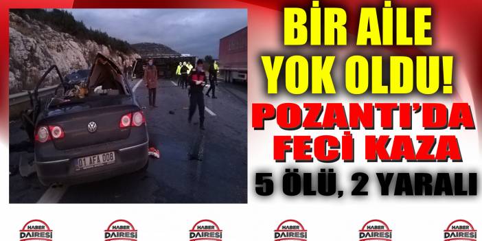 Pozantı-Ankara yolunda feci kaza! Aynı aileden 5 ölü, 2 yaralı