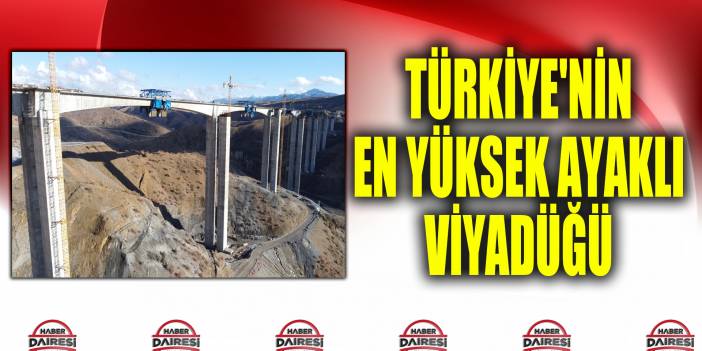 Türkiye'nin en yüksek ayaklı viyadüğü burada yapılıyor