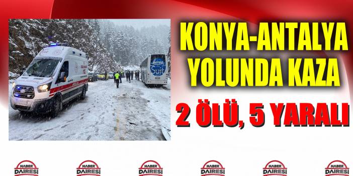 Konya- Antalya yolunda yolcu otobüsü, hafif ticari araçla çarpıştı: 2 ölü, 5 yaralı