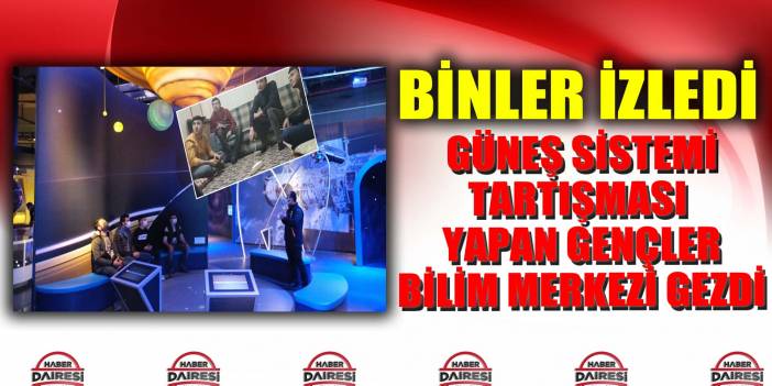 Güneş Sistemini tartıştıkları görüntü binlerce kez izlenen gençler, Konya Bilim Merkezi’nde