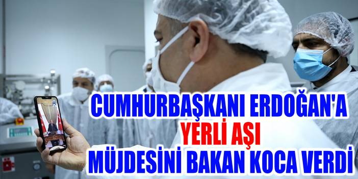 Bakan Koca, Cumhurbaşkanı Erdoğan’a müjdeyi verdi: Yerli aşıda insan deneme aşamasına geçildi