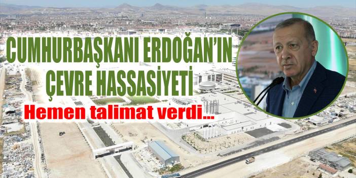 Cumhurbaşkanı Erdoğan’ın Konya'daki “çevre” hassasiyeti