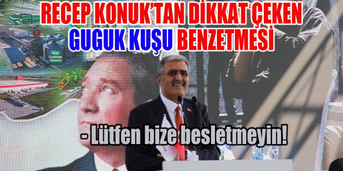 Recep Konuk'tan dikkat çeken "guguk kuşu" benzetmesi