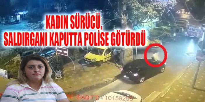 Kadın sürücü, saldırganı kaputta polise götürdü