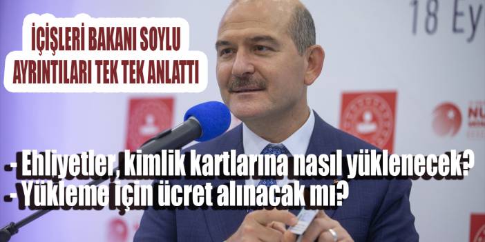 Ehliyet kimliğe nasıl yüklenecek? Ücret alınacak mı? Bakan Soylu 21 Eylül'de başlayacak uygulamanın ayrıntılarını tek tek anlattı