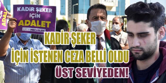 Kadir Şeker için istenen ceza belli oldu