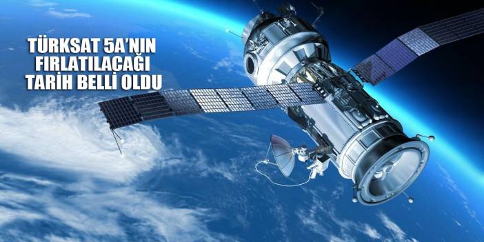 Türksat 5A'nın uzaya fırlatılacağı tarih belli oldu